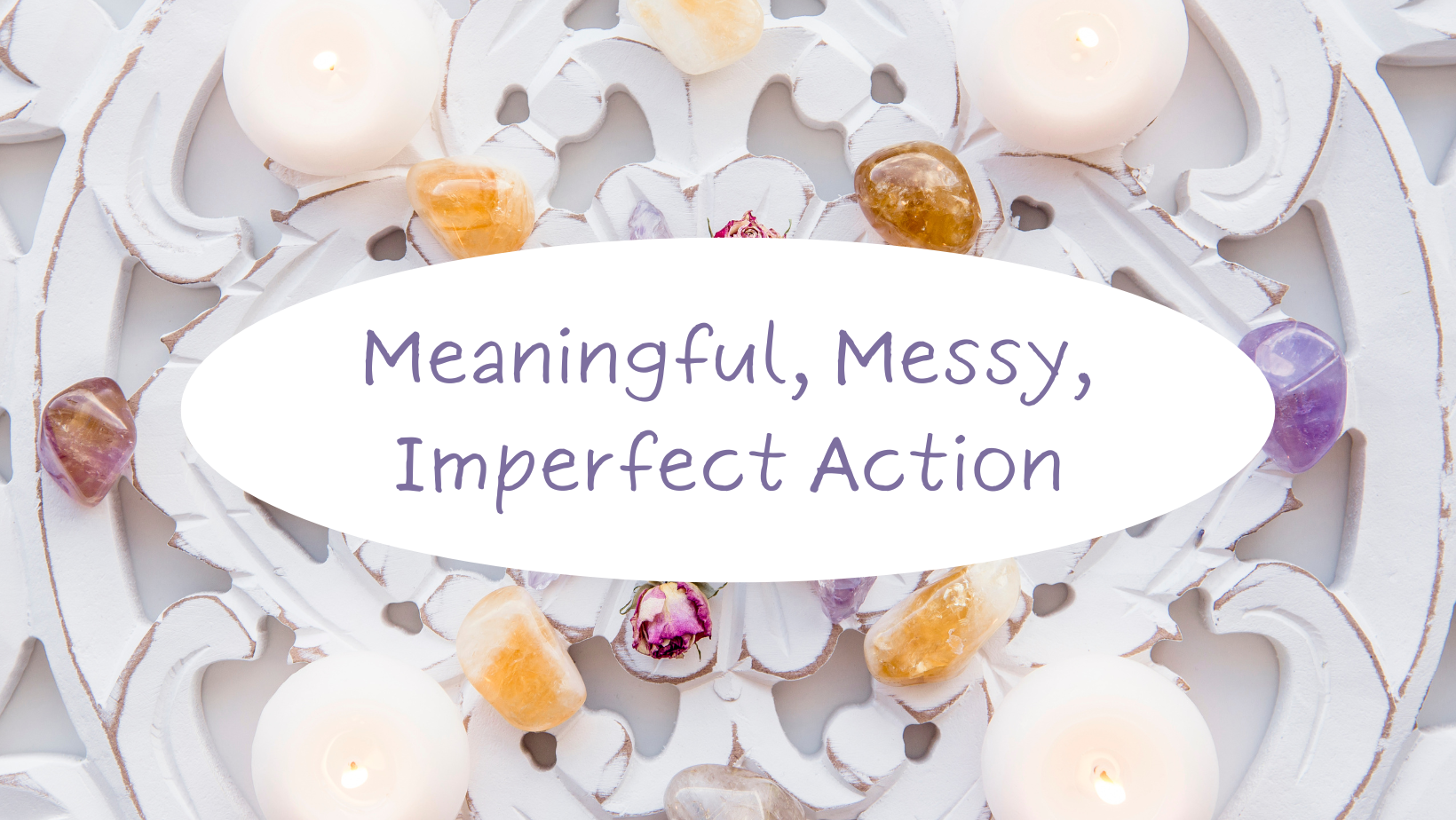 graphic: meaningful, mess, imperfect action